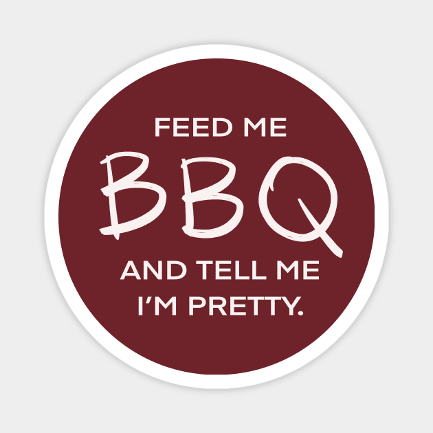 Feed Me BBQ And Tell Me I’m Pretty Carnivorous Meat Eater Funny Foodie Magnet by Tessa McSorley